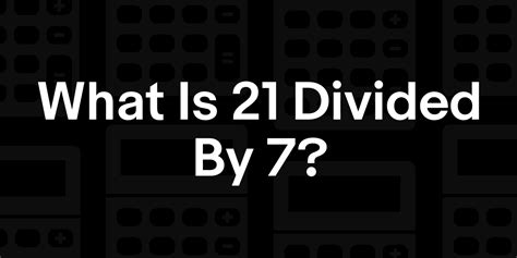 21 Divided by 7 Result