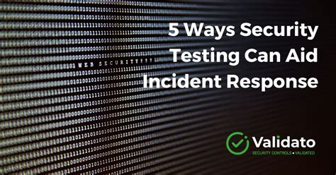 5 Ways Security Testing Can Aid Incident Response Validato