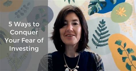 5 Ways To Conquer Your Fear Of Investing Debbie Sassen