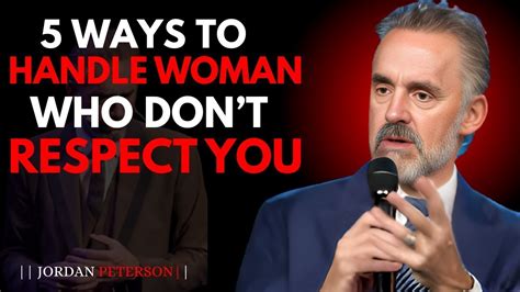 5 Ways To Handle Women Who Don T Respect You Jordan Peterson Youtube