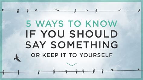 5 Ways To Know If You Should Say Something Or Keep It To Yourself