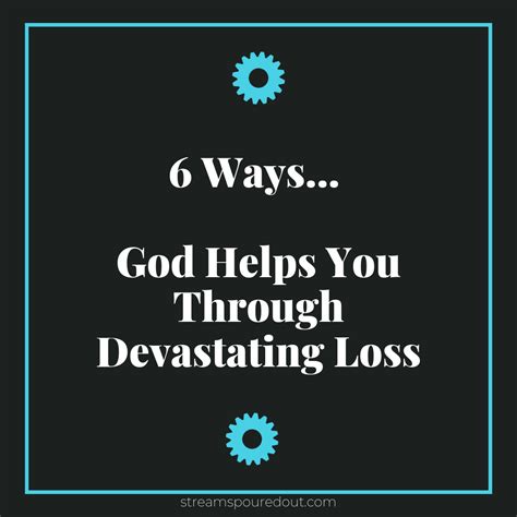 6 Ways God Helps You Through Devastating Loss Streams Poured Out