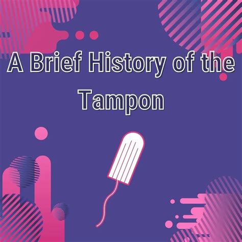 A Brief History Of The Tampon And Who Invented It
