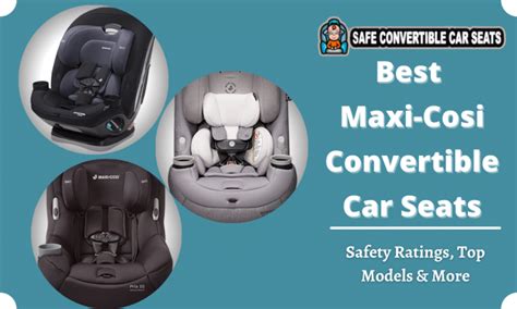 Best Maxi Cosi Convertible Car Seats Safety Ratings Top Models More