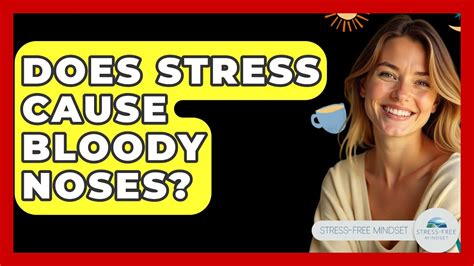 Can Stress Cause Bloody Noses