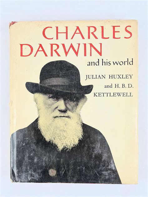 Charles Darwin And His World Julian Huxley H B D Kettlewell