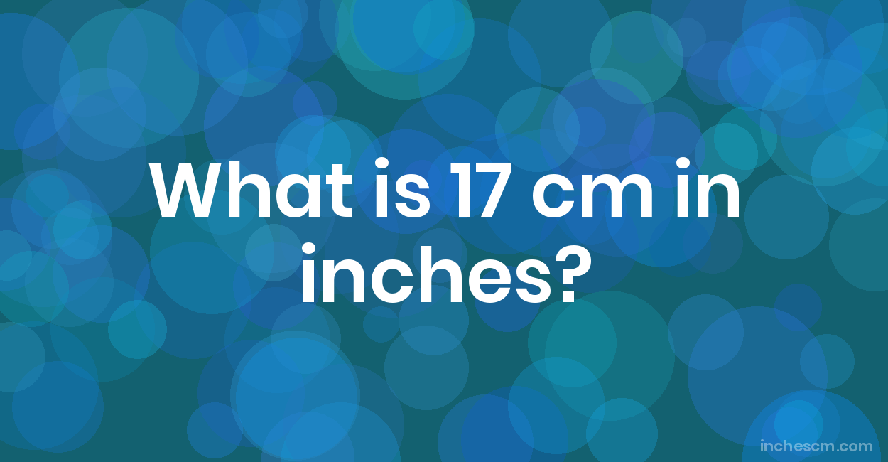 Convert 17 Cm To Inches 17 Cm In Inches How To Measure