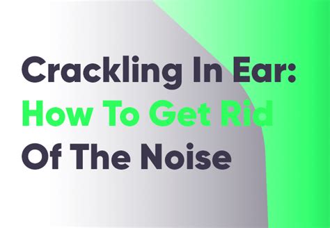 Crackling In Ear How To Get Rid Of Bubble Popping Noise Mewing Coach