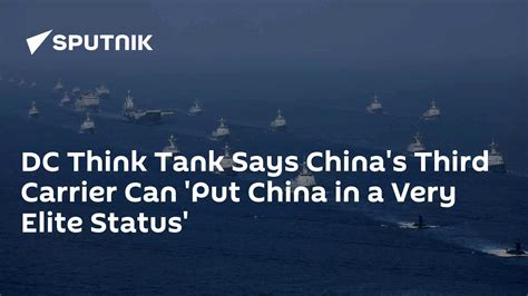 Dc Think Tank Says China S Third Carrier Can Put China In A Very Elite