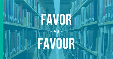 Favor Or Favour How To Use Each Correctly Enhancemywriting Com