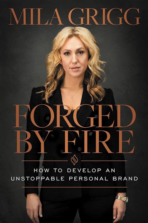 Forged By Fire How To Develop An Unstoppable Personal Brand Grigg