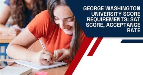 George Washington University Score Requirements Acceptance Rate Gpa