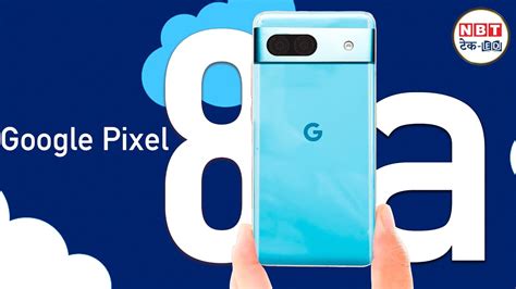 Google Pixel 8A First Look Revealed Upcoming Mid Range Phone Google