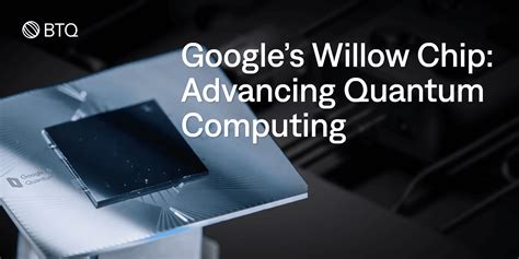 Google S Willow Chip Advancing Quantum Computing