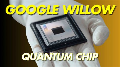 Google S Willow Quantum Chip Solving 30 Years Of Problems In Quantum