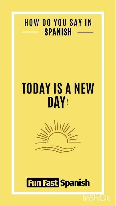 How Do You Say In Spanish Today Is A New Day Spanishteacher