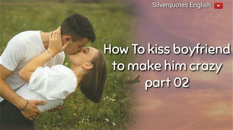 How To Kiss Your Boyfriend To Make Him Crazy Part 02 Best 5 Ways To
