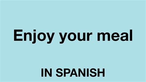 How To Say Enjoy Your Meal In Spanish Youtube