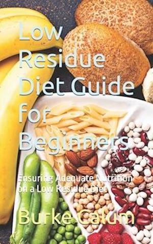 Low Residue Diet Guide For Beginners Ensuring Adequate Nutrition On A
