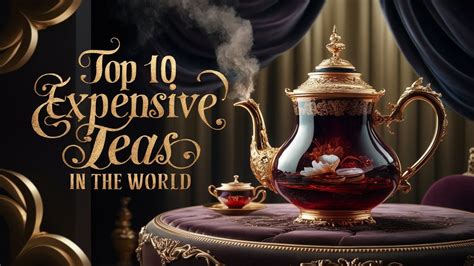 Most Expensive Teas Discover The World S Top 5