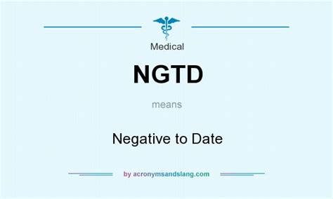 Ngtd Negative To Date In Medical By Acronymsandslang Com