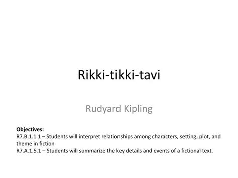 Ppt Rikki Tikki Tavi By Rudyard Kipling Objectives Understand