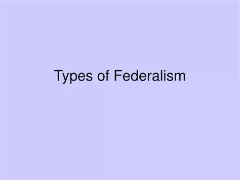 Ppt Types Of Federalism Powerpoint Presentation Free Download Id
