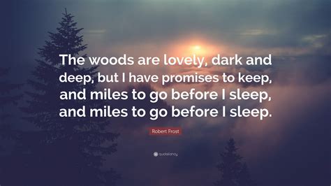 Robert Frost Quote The Woods Are Lovely Dark And Deep But I Have