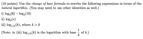 Solved 10 Points Use The Change Of Base Formula To Rewrite Chegg Com