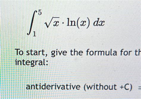 Solved 15X2 Ln X Dx Antiderivative Without C Chegg Com