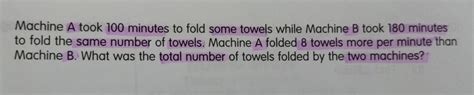Solved Machine A Took 100 Minutes To Fold Some Towels While Machine B