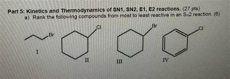 Solved Part 5 Kinetics And Thermodynamics Of Sn1 Sn2 E1 E2