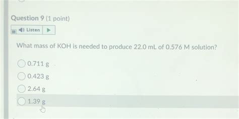 Solved Question 9 1 Point Listen What Mass Of Koh Is Needed To