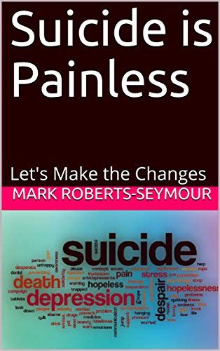 Suicide Is Painless Let S Make The Changes Kindle Edition By Roberts