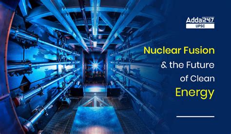 The Future Of Clean Energy How Nuclear Fusion Works