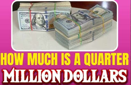 The Value Of A Quarter Million Dollars Understanding Its Significance