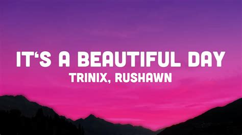 Trinix X Rushawn It S A Beautiful Day Lyrics Lord I Thank You For