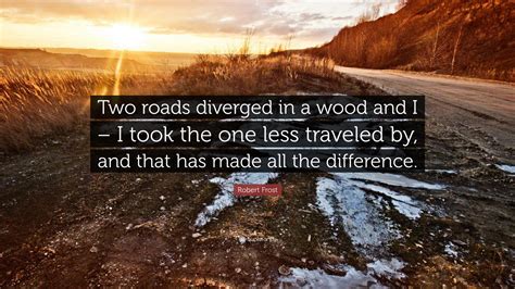 Two Roads Diverged In A Wood And I I Took The One Less Traveled By