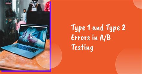 Type 1 And Type 2 Errors In A B Testing Avoid Them