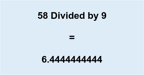Understanding The Result Of 58 Divided By 9 A Comprehensive Guide