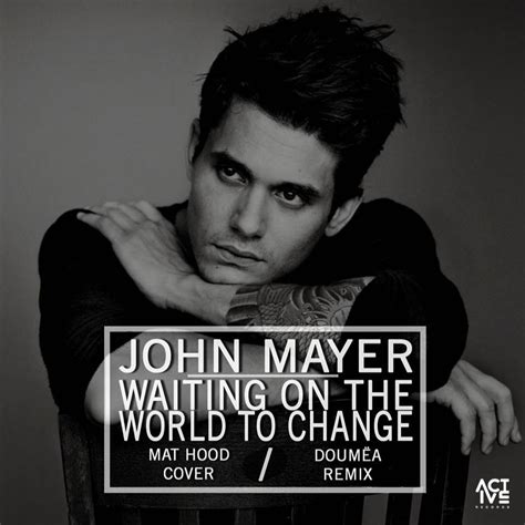 Waiting On The World To Change Mat Hood Cover X Doum A Remix By John