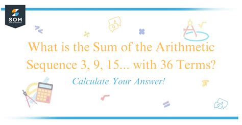 What Is The Sum Of The Arithmetic Sequence 3 9 15 With 36 Terms